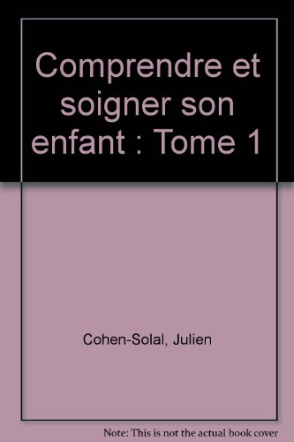 comprendre et soigner son enfant, tome 1
