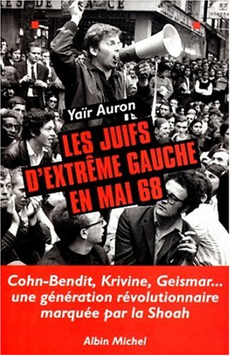 Les juifs d'extrême gauche en mai 68 : une génération révolutionnaire marquée par la Shoah : Cohn-Be