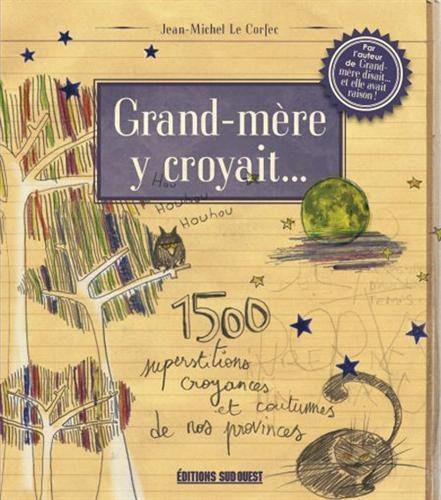 Grand-mère y croyait... : 1.500 superstitions, croyances et coutumes de nos provinces