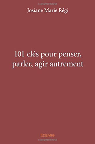 101 clés pour penser, parler, agir autrement
