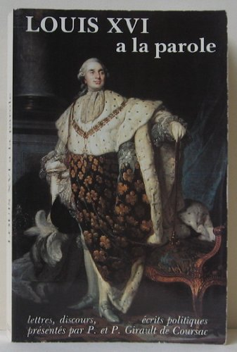 Louis XVI a la parole : lettres, discours, écrits politiques