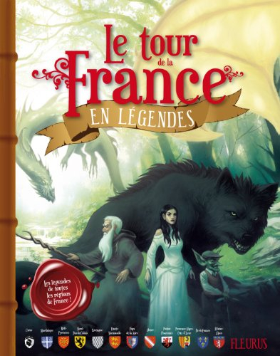 Le tour de la France en légendes : les légendes de toutes les régions de France