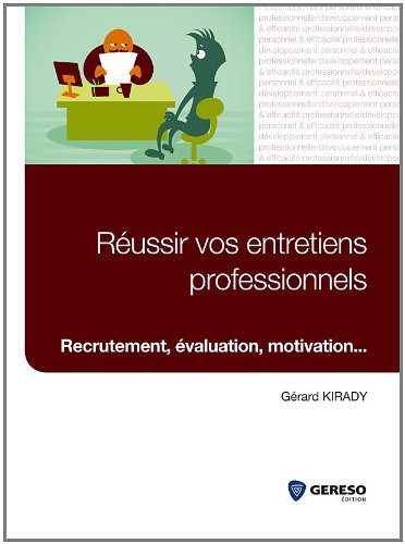 Réussir vos entretiens professionnels : recrutement, évaluation, motivation...