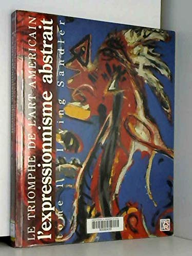 Le Triomphe de l'art américain. Vol. 1. L'Expressionnisme abstrait