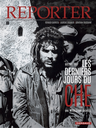 Reporter. Vol. 2. Les derniers jours du Che : une révolution avortée : Bolivie 1967