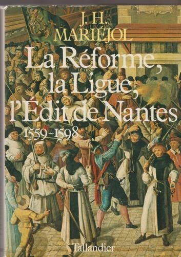 la réforme et la ligue : l'édit de nantes, 1559-1598