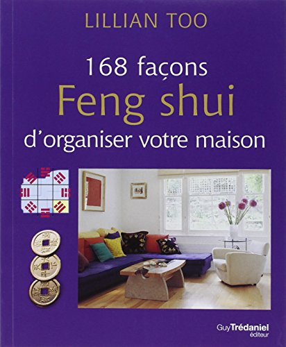 168 façons feng shui d'organiser votre maison