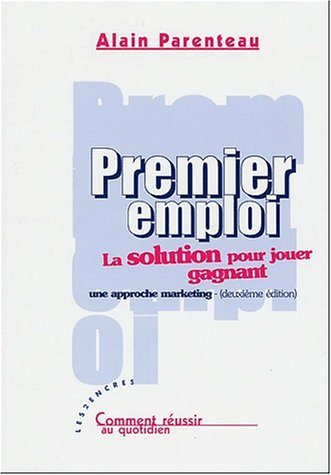 Premier emploi : la solution pour jouer gagnant : une approche marketing