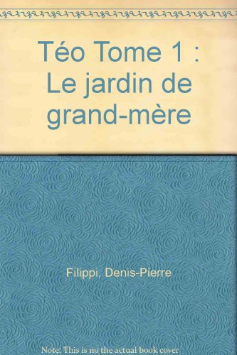 Téo. Vol. 1. Le jardin de grand-mère