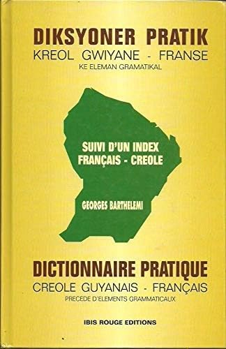 Dictionnaire pratique créole guyanais-français : précédé d'élèments grammaticaux. Diksyoner pratik k