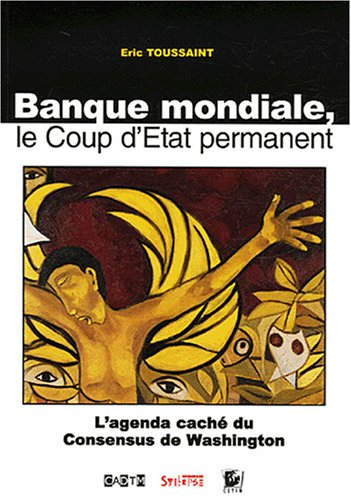 Banque mondiale, le coup d'Etat permanent : l'agenda caché du consensus de Washington