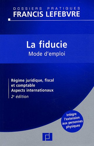 La fiducie, mode d'emploi : régime juridique, fiscal et comptable, aspects internationaux : intègre 