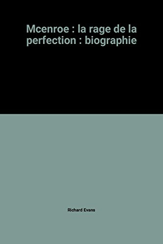 mcenroe : la rage de la perfection : biographie