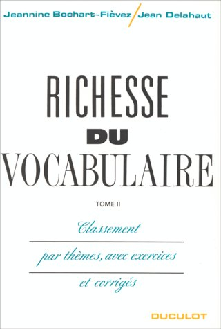 Richesse du vocabulaire : classement par thèmes, avec exercices et corrigés. Vol. 2. Classement par 