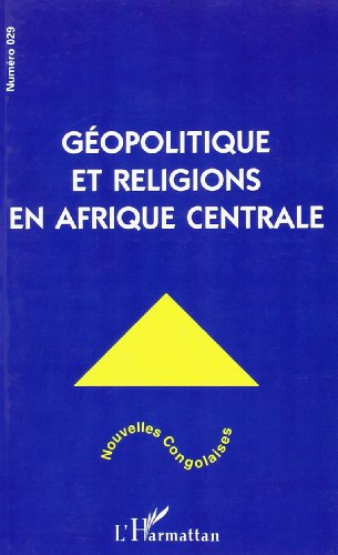 Nouvelles congolaises, n° 29. Géopolitique et religions en Afrique centrale
