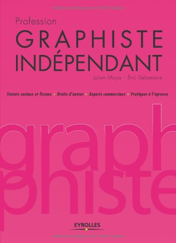 Profession graphiste indépendant : statuts sociaux et fiscaux, droits d'auteur, aspects commerciaux,