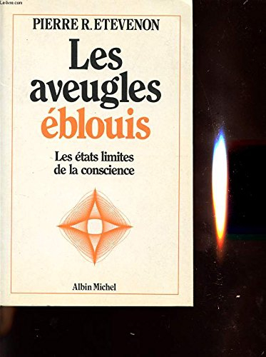 Les Aveugles éblouis : les états limites de la conscience