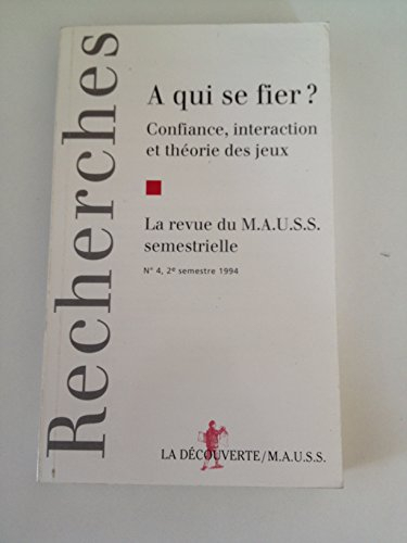 Revue du MAUSS, n° 4. A qui se fier ? : confiance, interaction et théorie des jeux