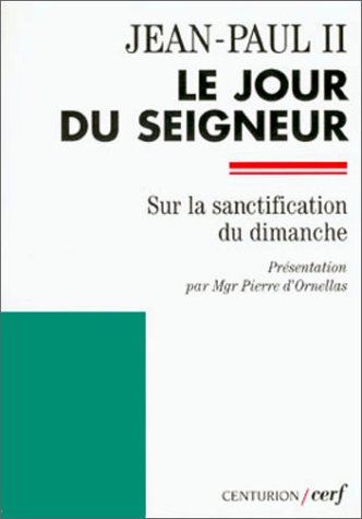 Le jour du Seigneur : lettre apostolique Dies Domini sur la sanctification du dimanche