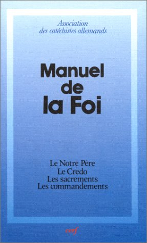 Manuel de la foi : le Notre-Père, le Credo, les sacrements, les commandements
