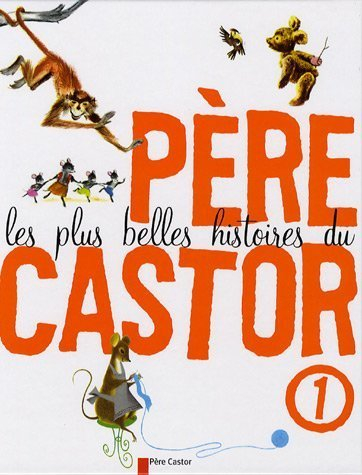 Les plus belles histoires du Père Castor. Vol. 1