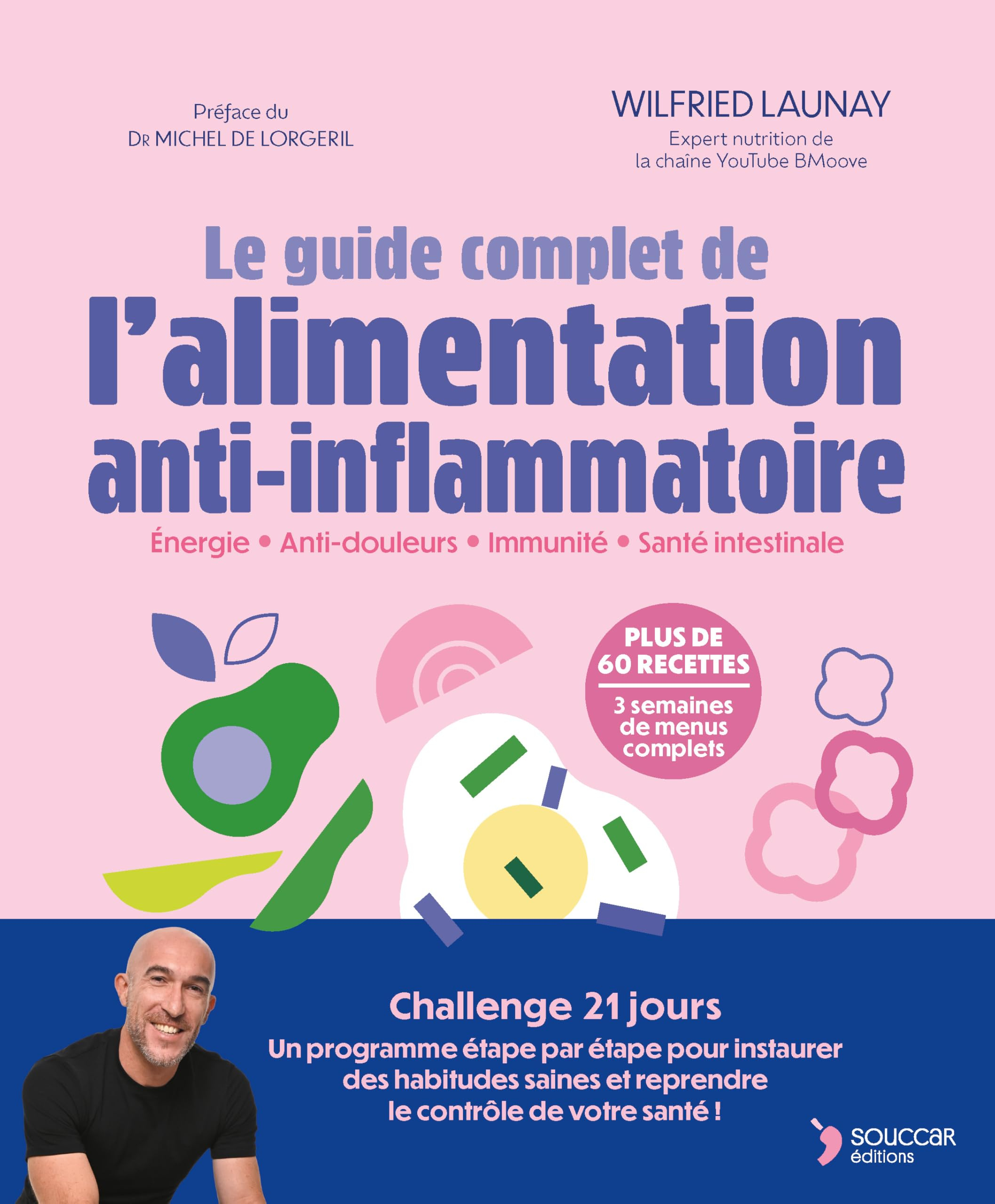 Le guide complet de l'alimentation anti-inflammatoire : énergie, anti-douleurs, immunité, santé inte