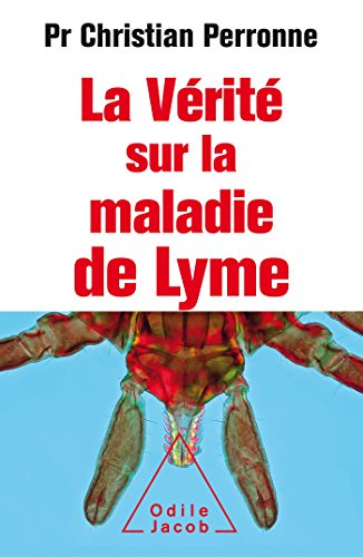 La vérité sur la maladie de Lyme : infections cachées, vies brisées, vers une nouvelle médecine