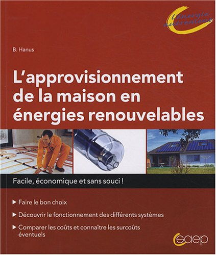 L'approvisionnement de la maison en énergies renouvelables : facile, économique et sans souci ! : fa