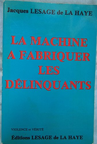 la machine à fabriquer les délinquants (violence et vérité)