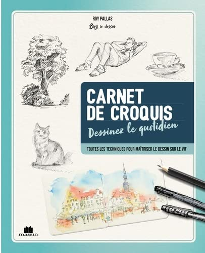 Carnet de croquis du quotidien : dessinez le quotidien : toutes les techniques pour maîtriser le des