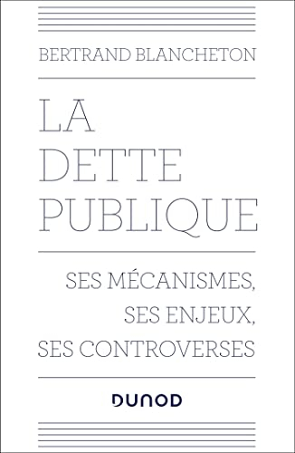La dette publique : ses mécanismes, ses enjeux, ses controverses
