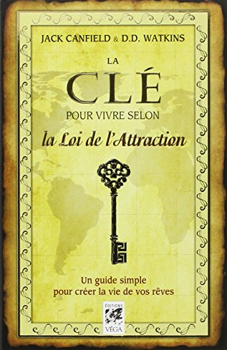 La clé pour vivre selon la loi de l'attraction : un guide simple pour vivre la vie de vos rêves