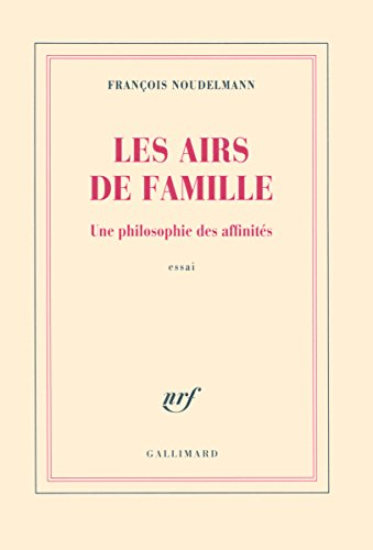 Les airs de famille : une philosophie des affinités : essai