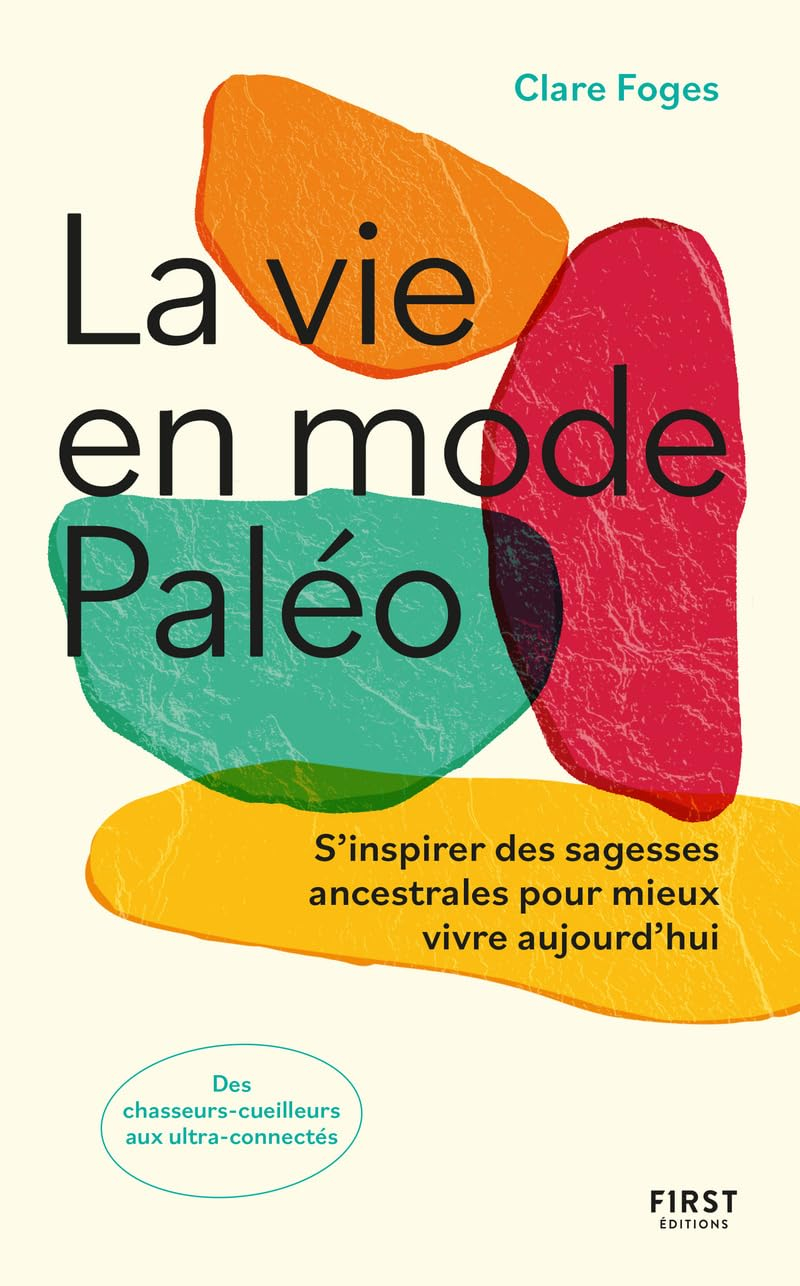 La vie en mode paléo : s'inspirer des sagesses ancestrales pour mieux vivre aujourd'hui : des chasse