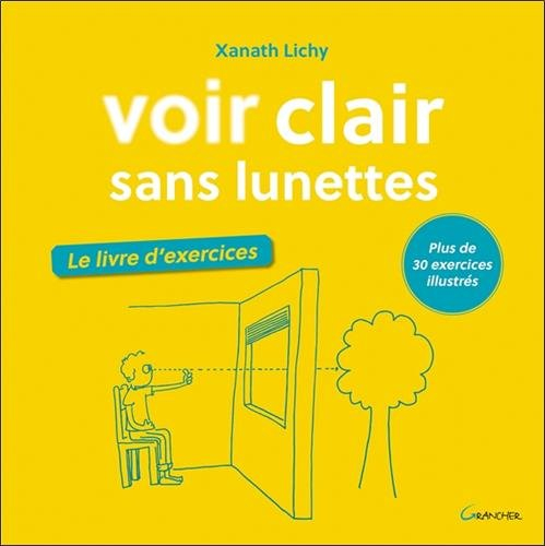 Voir clair sans lunettes : le livre d'exercices : plus de 30 exercices illustrés
