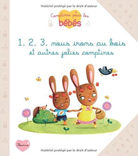 1, 2, 3, nous irons au bois : et autres jolies comptines