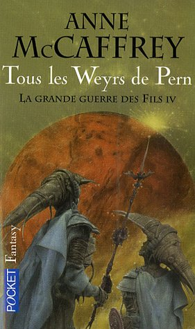 La ballade de Pern. Vol. 11. La grande guerre des fils. Vol. 4. Tous les Weyrs de Pern