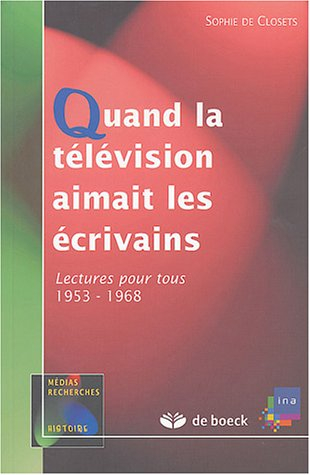 Quand la télévision aimait les écrivains : Lectures pour tous, 1953-1968