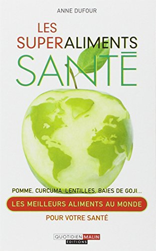 Les superaliments santé : pomme, curcuma, lentilles, baies de Goji... : les meilleurs aliments au mo