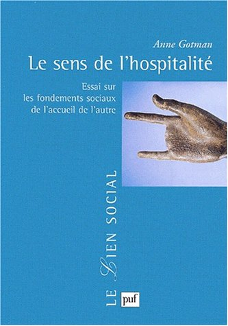 Le sens de l'hospitalité : essai sur les fondements sociaux de l'accueil de l'autre