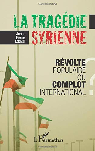 La tragédie syrienne : révolte populaire ou complot international ?