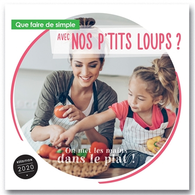 Que faire de simple aujourd'hui avec nos p'tits loups ? : le plaisir de manger, la santé au quotidie