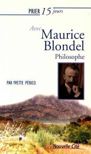 Prier 15 jours avec Maurice Blondel, philosophe