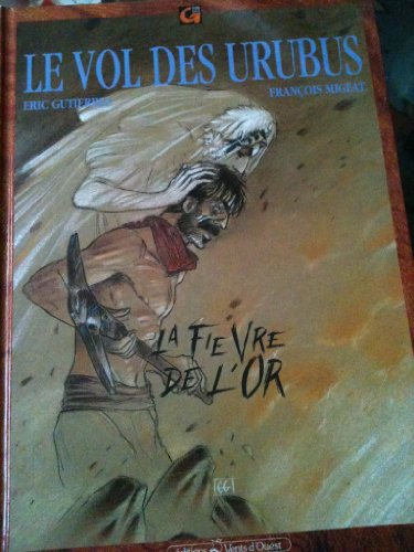 Le Vol des urubus. Vol. 2. La Fièvre de l'or