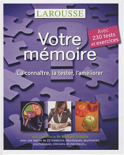 Votre mémoire : la connaître, la tester, l'améliorer