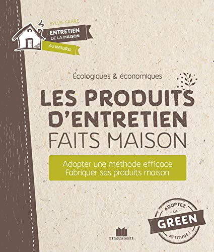 Les produits d'entretien faits maison : écologiques & économiques : récurer, désinfecter, parfumer