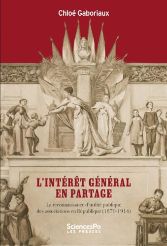L'intérêt général en partage : la reconnaissance d'utilité publique des associations en République (