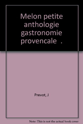 Le melon : petite anthologie de gastronomie provençale