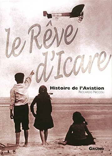 Le rêve d'Icare : histoire de l'aviation