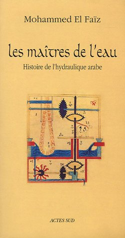 Les maîtres de l'eau : histoire de l'hydraulique arabe